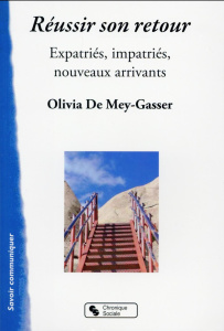 Réussir son retour. Expatriés, impatriés, nouveaux arrivants - Mey-Gasser Olivia