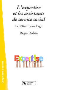 L'expertise sociale. La définir pour l'agir ? - Robin Régis ; Bouquet Brigitte ; Jaeger Marcel
