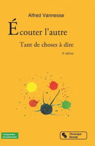 Ecouter l'autre. Tant de choses à dire, 6e édition - Vannesse Alfred