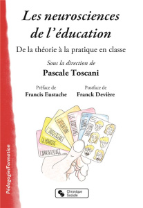 Les neurosciences de l'éducation. De la théorie à la pratique dans la classe - Toscani Pascale ; Eustache Francis ; Devière Franc