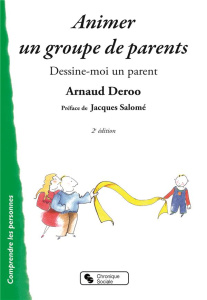 Animer un groupe de parents. Dessine-moi un parent, 2e édition - Deroo Arnaud ; Salomé Jacques