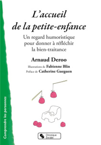 L'accueil de la petite enfance. Un regard humoristique pour donner à réfléchir la bien-traitance - Deroo Arnaud ; Blin Fabienne ; Gueguen Catherine