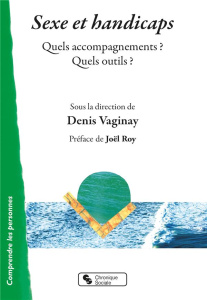Sexe et handicaps. Quels accompagnements ? Quels outils ? - Vaginay Denis ; Roy Joël