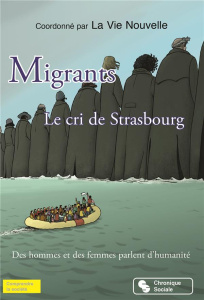 Migrants, le cri de Strasbourg. Des hommes et des femmes parlent d'humanité - LA VIE NOUVELLE