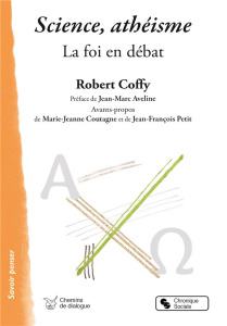 Science, athéisme. La foi en débat - Coffy Robert ; Aveline Jean-Marc ; Coutagne Marie-