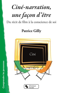 Ciné-narration, une façon d'être. Du récit de film à la conscience de soi - Gilly Patrice