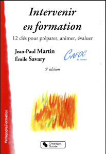 Intervenir en formation. 12 clés pour préparer, animer, évaluer, 5e édition - Martin Jean-Paul ; Savary Emile