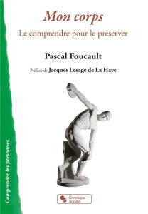 Mon corps. Le comprendre pour le préserver - Foucault Pascal ; Lesage de La Haye Jacques