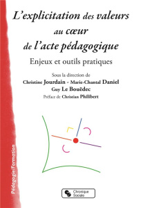 L'explicitation des valeurs au coeur de l'acte pédagogique. Enjeux et outils pratiques - Jourdain Christine ; Daniel Marie-Chantal ; Le Bou