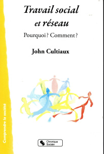 Travail social et réseaux. Pourquoi ? Comment ? - Cultiaux John