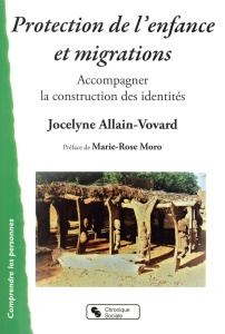 Protection de l'enfance et migrations. Accompagner la construction des identités - Allain-Vovard Jocelyne ; Moro Marie Rose