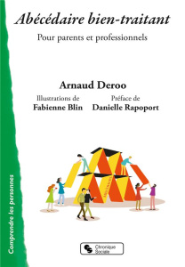 Abécédaire bien-traitant. Pour parents et professionnels - Deroo Arnaud ; Blin Fabienne ; Rapoport Danielle