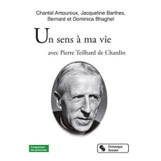 Un sens à ma vie avec Pierre Teilhard de Chardin - Amouroux Chantal ; Barthes Jacqueline ; Behaghel D