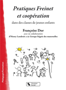Pratiques Freinet et coopération dans des classes de jeunes enfants - Dor Françoise ; Landroit Henry