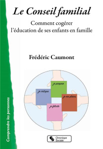 Le conseil de famille. Comment cogérer l'éducation de ses enfants en famille - Caumont Frédéric