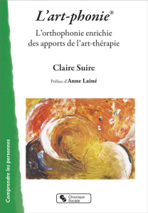 L'art-phonie. Une orthophonie enrichie des apports de l'art-thérapie - Suire Claire ; Lainé Anne