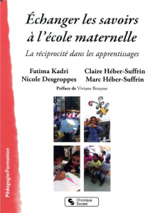 Echanger les savoirs à l'école maternelle. La réciprocité dans les apprentissages - Kadri Fatima ; Desgroppes Nicole ; Héber-Suffrin C