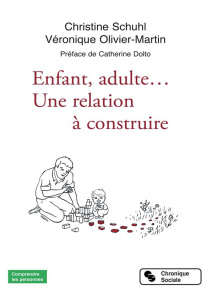 Enfants, adulte... Une relation à construire - Schuhl Christine ; Olivier-Martin Véronique ; Dolt