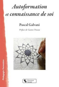 Autoformation et connaissance de soi. Une méthode de recherche-formation expérientielle - Galvani Pascal ; Pineau Gaston