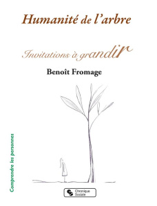 Humanité de l'arbre. Invitations à grandir - Fromage Benoît ; Hardy-Fromage Laurence ; Hardy-Fr