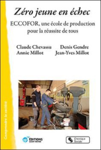 Zéro jeune en échec. ECCOFOR, une école de production pour la réussite de tous - Chevassu Claude ; Millot Annie ; Gendre Denis ; Mi