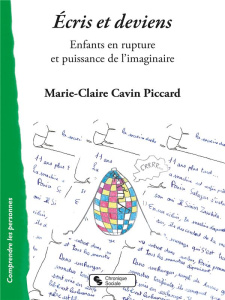 Ecris et deviens. Enfants en rupture et puissance de l'imaginaire - Cavin Piccard Marie-Claire ; Rosenbaum Francine ;