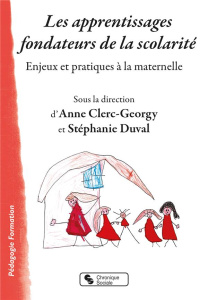 Les apprentissages fondateurs de la scolarité. Enjeux et pratiques à la maternelle - Clerc-Georgy Anne ; Duval Stéphanie