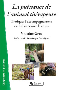 La puissance de l'animal thérapeute. Pratiquer l'accompagnement en Reliance avec le chien - Grau Violaine ; Grandjean Dominique