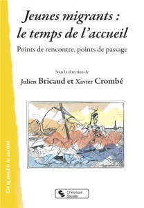 Jeunes migrants : le temps de l'accueil. Points de rencontre, points de passage - Bricaud Julien ; Crombé Xavier
