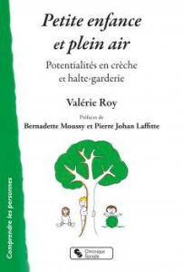 Petite enfance et plein air. Potentialités en crèche et halte-garderie - Roy Valérie ; Moussy Bernadette ; Laffitte Pierre-