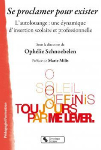 Se proclamer pour exister. L'autolouange : une dynamique d'insertion scolaire et professionnelle - Schnoebelen Ophélie ; Milis Marie