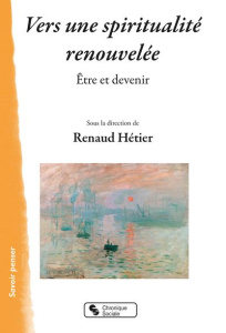 Vers une spiritualité renouvelée. Être et devenir - Hétier Renaud