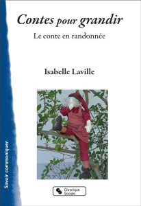 Contes pour grandir. Le conte en randonnée - Laville Isabelle ; Laville Léonard