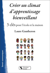 Créer un climat d'apprentissage bienveillant. 3 clés pour l'école et la maison - Gautheron Laure