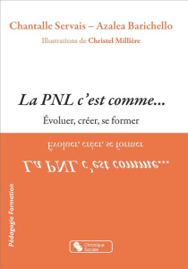 La PNL c'est comme... Evoluer, créer, se former - Servais Chantalle ; Barichello Azalea ; Millière C