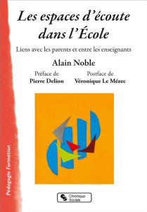 Les espaces d'écoute dans l'Ecole. Liens avec les parents et entre les enseignants - Noble Alain ; Delion Pierre ; Le Mézec Véronique