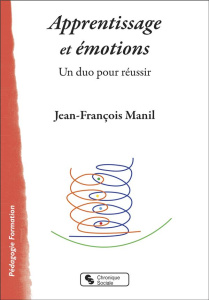 Apprentissage et émotions. Un duo pour réussir - Manil Jean-François