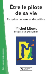 Etre pilote de sa vie. En quête de sens et d'équilibre - Libert Michel ; Billy Sandra