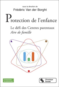 Protection de l'enfance. Le défi des Centres parentaux - Aire de famille - Van der Borght Frédéric ; Chatoney Brigitte ; Houz