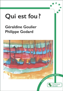 Qui est fou ? - Goulier Géraldine ; Godard Philippe