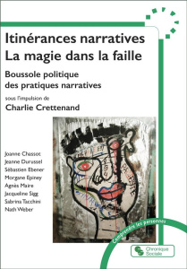 Itinérances narratives : la magie dans la faille. Boussole politique des pratiques narratives - Crettenand Charlie ; Chassot Joanne ; Durussel Jea
