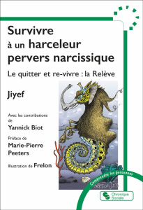Survivre à un harceleur pervers narcissique. Le quitter et re-vivre : la Relève - JIYEF/BIOT/PEETERS