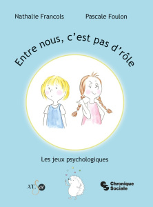 Entre nous, c'est pas d'rôle. Les jeux psychologiques - Francols Nathalie ; Foulon Pascale