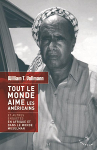 Tout le monde aime les Américains. Et autres enquêtes en Afrique et dans le monde musulman - Vollmann William Tanner ; Mourlon Jean-Paul
