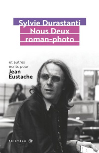 Nous Deux roman-photo. Et autres écrits pour Jean Eustache - Durastanti Sylvie