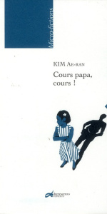Cours papa, cours ! - Kim Ae-ran ; Kim Hye-gyeong ; Crescenzo Jean-Claud
