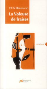 La voleuse de fraises - Eun Hee-Kyung ; Lee Myung-Eun ; Mauviel Anne-Marin