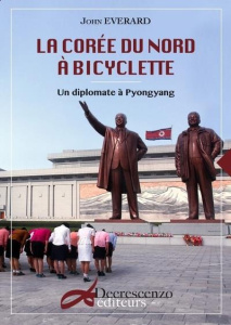 La Corée du Nord à bicyclette un diplomate à Pyongyang - Everard John ; Che Philippe