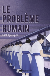 Le problème humain - Kang Kyeong-ae ; Lee Young-joo ; Crescenzo Jean-Cl