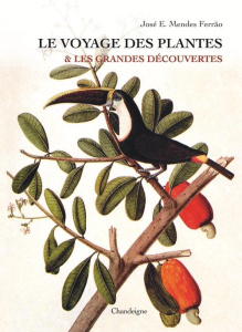 Le voyage des plantes & les grandes découvertes (XVe-XVIIe siècles) - Mendes Ferrão José Eduardo ; Castro Xavier de